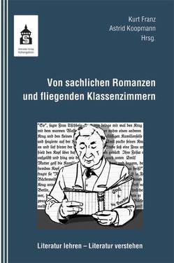 Von sachlichen Romanzen und fliegenden Klassenzimmern von Franz,  Kurt, Koopmann,  Astrid