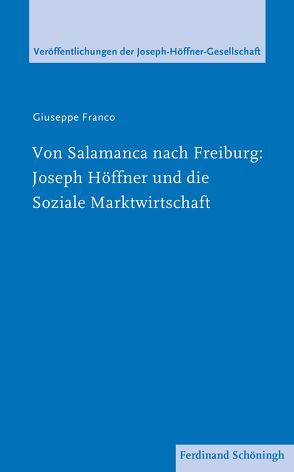 Von Salamanca nach Freiburg: Joseph Höffner und die Soziale Marktwirtschaft von Bergbauer,  Harald, Franco,  Giuseppe, Franco,  Guiseppe, Jung,  Harald, Müller,  Christian, Nass,  Elmar, Noll,  Bernd, Roos,  Lothar, Zabel OP,  Johannes, Zabel,  Johannes