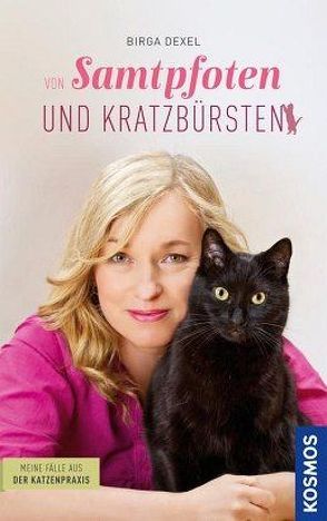 Von Samtpfoten und Kratzbürsten – Meine Fälle aus der Katzenpraxis von Dexel,  Birga