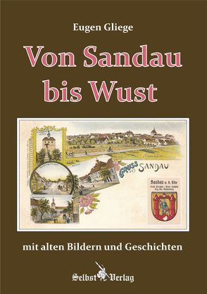 Von Sandau bis Wust mit alten Bildern und Geschichten von Gliege,  Eugen, Pressezeichner GbR Gliege,  Eugen und Constanze