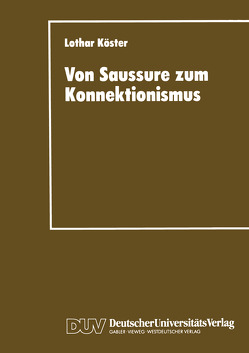 Von Saussure zum Konnektionismus von Köster,  Lothar