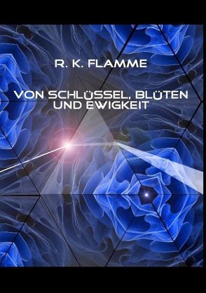 Von Schlüssel, Blüten und Ewigkeit von Flamme,  R.K.