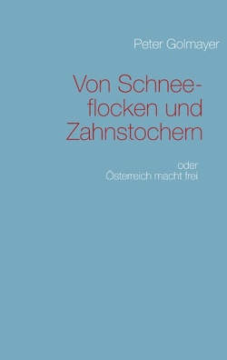 Von Schneeflocken und Zahnstochern von Golmayer,  Peter