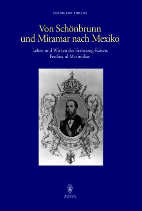 Von Schönbrunn und Miramar nach Mexiko von Anders,  Ferdinand