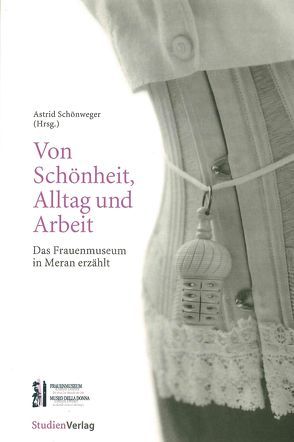 Von Schönheit, Alltag und Arbeit … von Schönweger,  Astrid