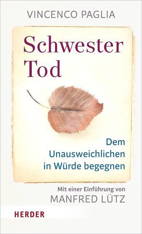 Bruder Tod – In Würde leben und in Würde sterben von Lütz,  Manfred, Paglia,  Vincenzo, Römer,  Stefanie