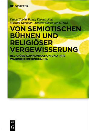 Von semiotischen Bühnen und religiöser Vergewisserung von Bauer,  Daniel Tobias, Klie,  Thomas, Kumlehn,  Martina, Obermann,  Andreas