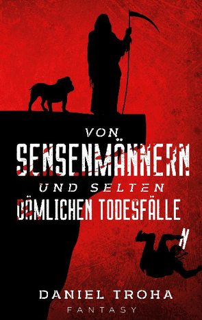 Von Sensenmännern und selten dämlichen Todesfällen von Troha,  Daniel