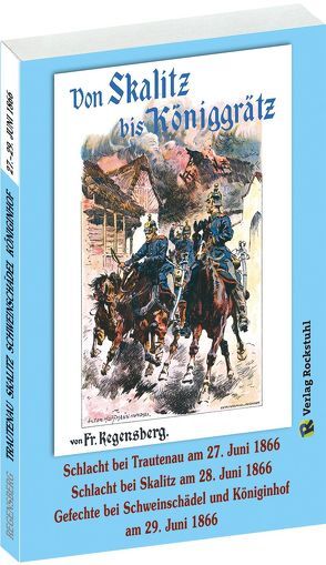 VON SKALITZ BIS KÖNIGGRÄTZ von Hoffmann,  Anton, Regensberg,  Friedrich