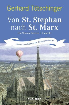 Von St. Stephan nach St. Marx. Die Wiener Bezirke I,II und III von Tötschinger,  Gerhard