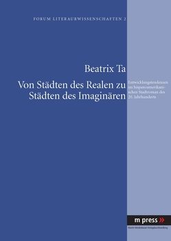 Von Städten des Realen zu Städten des Imaginären von Ta,  Beatrix