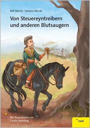 Von Steuereyntreibern und anderen Blutsaugern von Sieverding,  Carola, Sikorski,  Ralf, Sikorski,  Vanessa