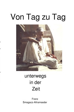 Von Tag zu Tag von Smagacz-Allramseder,  Franz