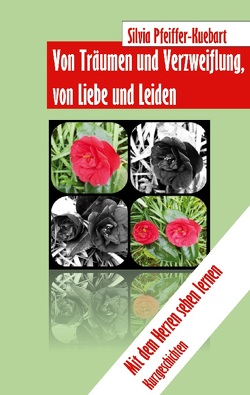 Von Träumen und Verzweiflung, von Liebe und Leiden von Pfeiffer-Kuebart,  Silvia