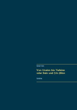 Von Unsinn bis Tiefsinn oder Sein und (Un-)Sinn von Klein,  Daniel