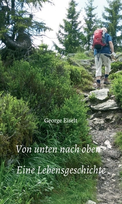 Von unten nach oben – Eine Lebensgeschichte von Eiselt,  George