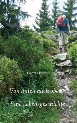 Von unten nach oben – Eine Lebensgeschichte von Eiselt,  George