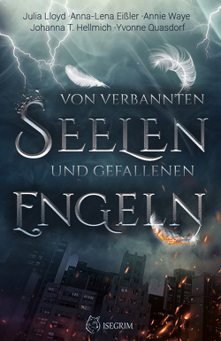 Von verbannten Seelen und gefallenen Engeln von Eißler,  Anna-Lena, Hellmich,  Johanna T, Lloyd,  Julia, Quasdorf,  Yvonne, Waye,  Annie