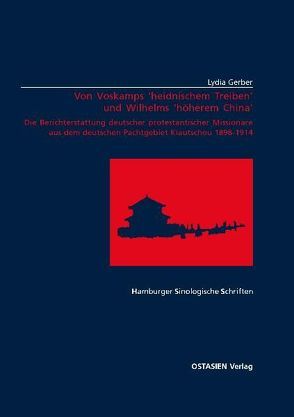 Von Voskamps ‘heidnischem Treiben’ und Wilhelms ‘höherem China’ von Gerber,  Lydia