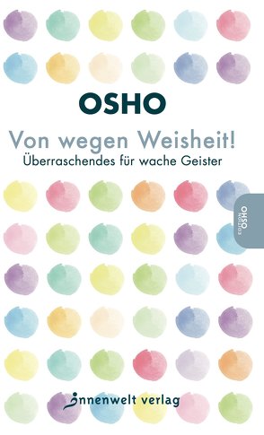 Von wegen Weisheit! von Osho