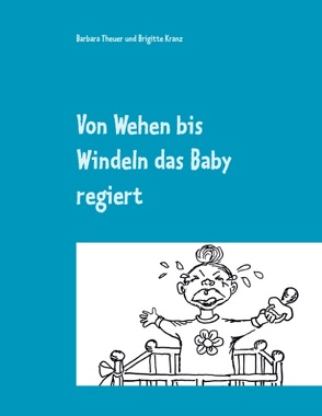 Von Wehen bis Windeln das Baby regiert von Kranz,  Brigitte, Theuer,  Barbara