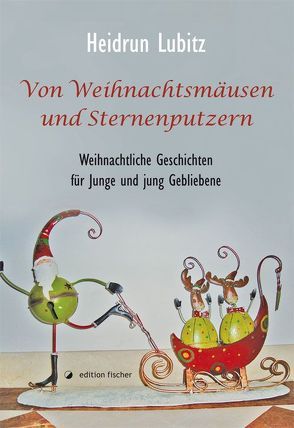 Von Weihnachtsmäusen und Sternenputzern von Lubitz,  Heidrun