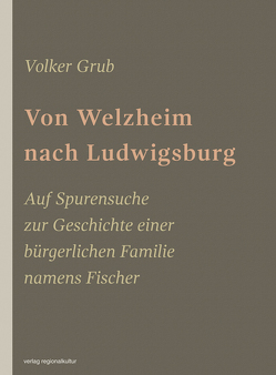 Von Welzheim nach Ludwigsburg von Grub,  Volker