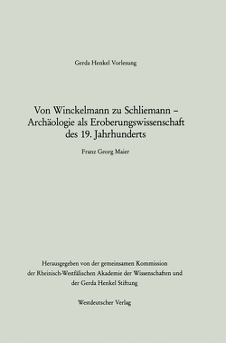 Von Winckelmann zu Schliemann — Archäologie als Eroberungswissenschaft des 19. Jahrhunderts von Maier,  Franz Georg