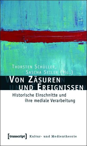 Von Zäsuren und Ereignissen von Schüller,  Thorsten, Seiler,  Sascha