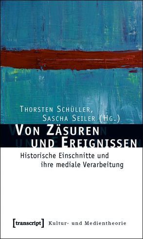 Von Zäsuren und Ereignissen von Schüller,  Thorsten, Seiler,  Sascha