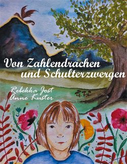 Von Zahlendrachen und Schulterzwergen von Jost,  Rebekka, Kuster,  Anne