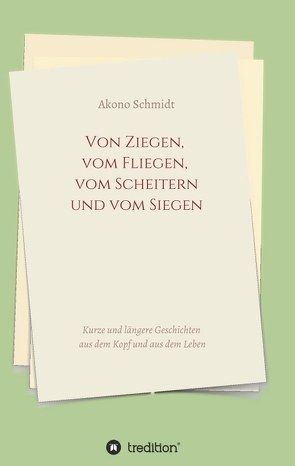 Von Ziegen, vom Fliegen, vom Scheitern und vom Siegen von Schmidt,  Akono