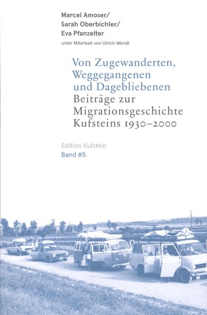 Von Zugewanderten, Weggegangenen und Dagebliebenen von Amoser,  Marcel, Oberbichler,  Sarah, Pfanzelter,  Eva