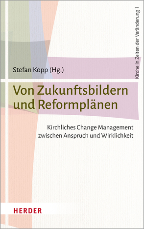 Von Zukunftsbildern und Reformplänen von Böttner,  Bernd, Bredeck,  Michael, Drebber,  Ludger, Ebertz,  Michael N., Faix,  Tobias, Frings,  Thomas, Haering,  Stephan, Jacobs,  Christoph, Koch,  Christiane, Kopp,  Stefan, Koritensky,  Andreas, Krysmann,  Benjamin, Meyer,  Annegret, Mittl,  Florian, Neumann,  Burkhard, Pfeffer,  Klaus, Schallenberg,  Peter, Schießler,  Rainer Maria, Schweighofer,  Teresa, Stubenrauch,  Bertram, Werz,  Joachim, Weyringer,  Simon, Wilhelms,  Günter, Wübbe,  Johannes