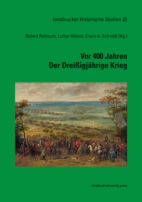 Vor 400 Jahren – Der Dreißigjährige Krieg von Höbelt,  Lothar, Rebitsch,  Robert, Schmidl,  Erwin A.