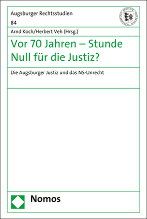 Vor 70 Jahren – Stunde Null für die Justiz? von Koch,  Arnd, Veh,  Herbert