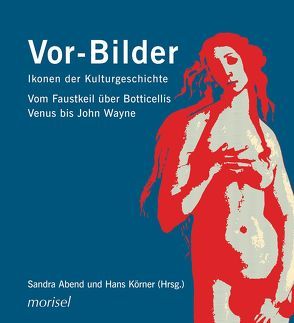 Vor-Bilder: Ikonen der Kulturgeschichte von Abend,  Sandra, Alkın,  Ömer, Bredekamp,  Horst, Dahlhaus,  Carina, Ebert,  Michael, Honnef,  Klaus, Körner,  Hans, Mai,  Ekkehard, Nantke,  Katja Corinna, Pompe,  Sabrina, Seegers,  Ulli, Ullrich,  Wolfgang, Wilkens,  Manja