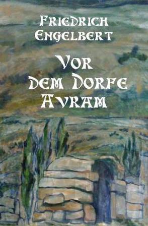 Vor dem Dorfe Avram von Engelbert,  Friedrich