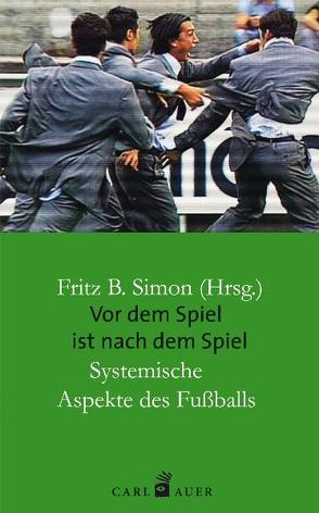 Vor dem Spiel ist nach dem Spiel von Arnold,  Rolf, Baecker,  Dirk, Bolz,  Norbert, Ciompi,  Luc, Gumbrecht,  Hans Ulrich, Hegemann,  Tom, Hildenbrand,  Bruno, Holtz,  Karl-Ludwig, Kahn,  Oliver, Luhmann,  Niklas, Simon,  Fritz B., Sprenger,  Reinhart K., Trenkle,  Bernhard, von Hirschhausen,  Eckart, Willke,  Helmut