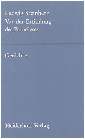 Vor der Erfindung des Paradieses. von Bender,  Hans, Henselmann,  Josef Alexander, Steinherr,  Ludwig