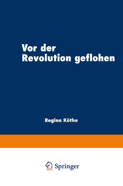 Vor der Revolution geflohen von Köthe,  Regina