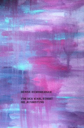 Vor der Wahl kommt die Ausmistung von Remisberger,  Denise