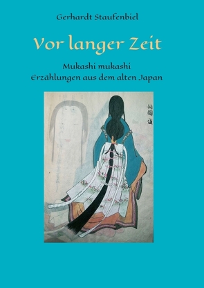 Vor langer Zeit – Mukashi mukashi von Staufenbiel,  Gerhardt