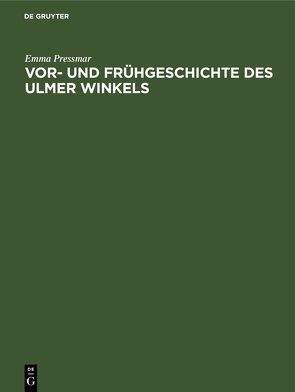 Vor- und Frühgeschichte des Ulmer Winkels von Pressmar,  Emma