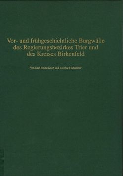 Vor- und frühgeschichtliche Wehranlagen im ehemaligen Stammesgebiet der Treverer / Vor- und frühgeschichtliche Burgwälle des Regierungsbezirks Trier und des Kreises Birkenfeld von Koch,  Karl H., Schindler,  Reinhard