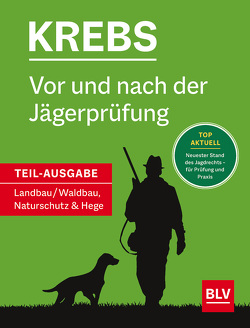 Vor und nach der Jägerprüfung – Teilausgabe Landbau/Waldbau, Naturschutz & Hege von Krebs,  Herbert