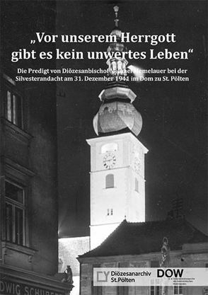 „Vor unserem Herrgott gibt es kein unwertes Leben“. von Diözesanarchiv St. Pölten, Dokumentationsarchiv des österreichischen Widerstandes, Garscha,  Winfried