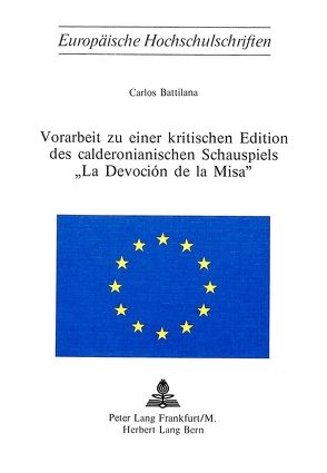 Vorarbeit zu einer kritischen Edition des calderonianischen Schauspiels la devoción de la misa von Battilana,  Carlos