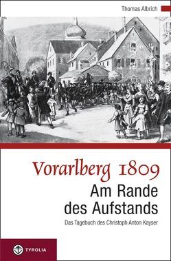 Vorarlberg 1809. Am Rande des Aufstandes von Albrich,  Thomas