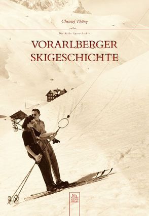 Vorarlberger Skigeschichte von Thöny,  Christof